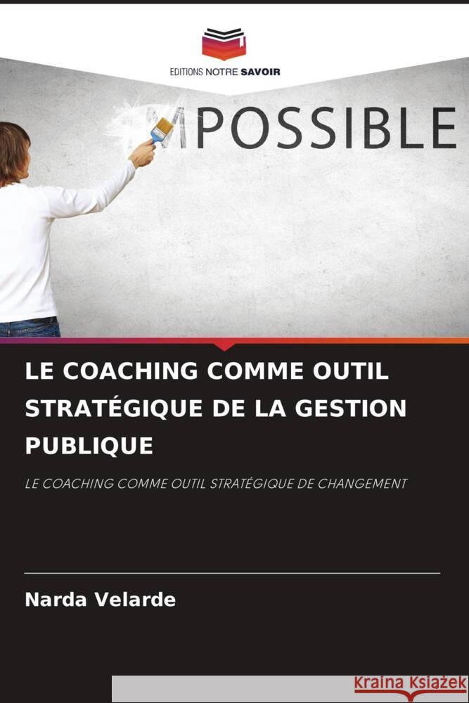 LE COACHING COMME OUTIL STRATÉGIQUE DE LA GESTION PUBLIQUE Velarde, Narda 9786204628417