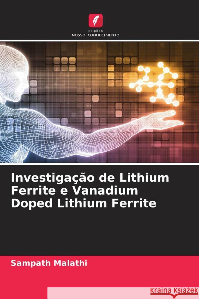 Investigação de Lithium Ferrite e Vanadium Doped Lithium Ferrite Malathi, Sampath 9786204628707 Edições Nosso Conhecimento