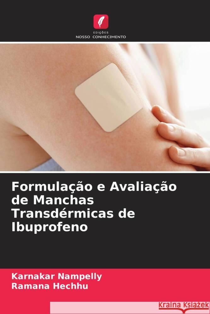 Formulação e Avaliação de Manchas Transdérmicas de Ibuprofeno Nampelly, Karnakar, Hechhu, Ramana 9786204628776