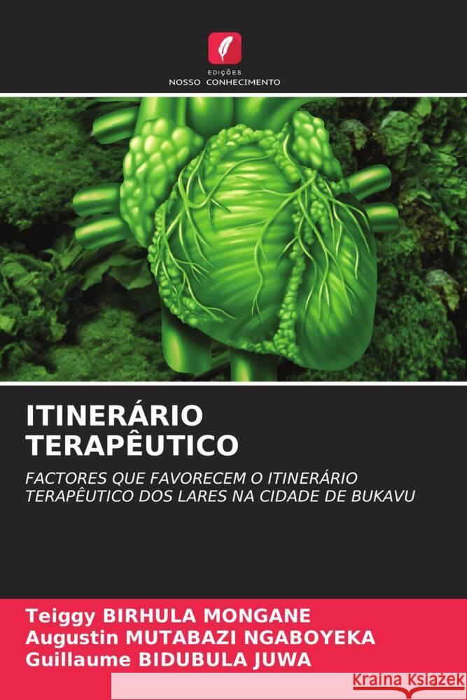 ITINERÁRIO TERAPÊUTICO BIRHULA MONGANE, Teiggy, MUTABAZI NGABOYEKA, Augustin, BIDUBULA JUWA, Guillaume 9786204628905