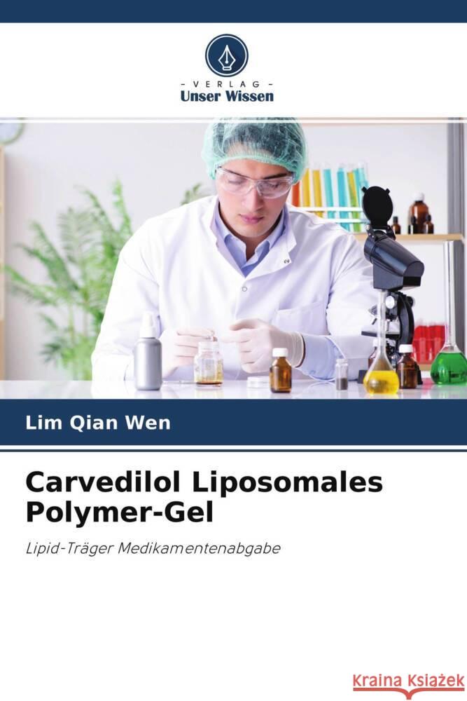 Carvedilol Liposomales Polymer-Gel Qian Wen, Lim 9786204629117 Verlag Unser Wissen