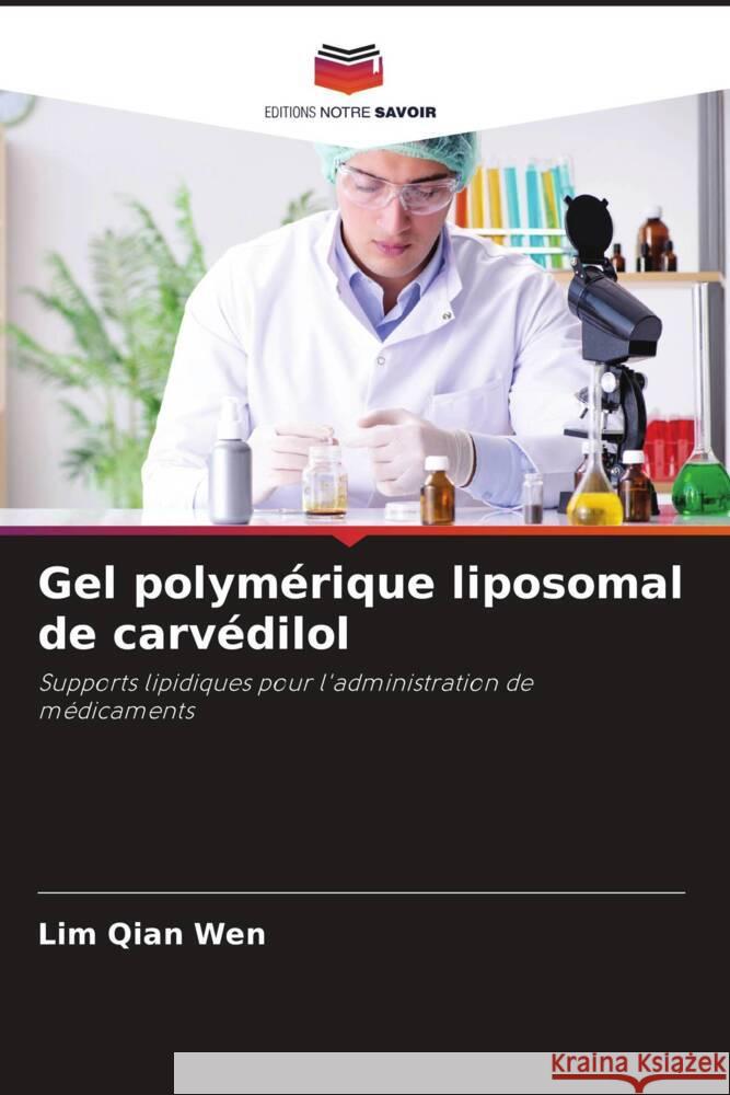 Gel polymérique liposomal de carvédilol Qian Wen, Lim, Kalaimani, Jaya Raja Kumar, Wei, Ngieng Hsern 9786204629131