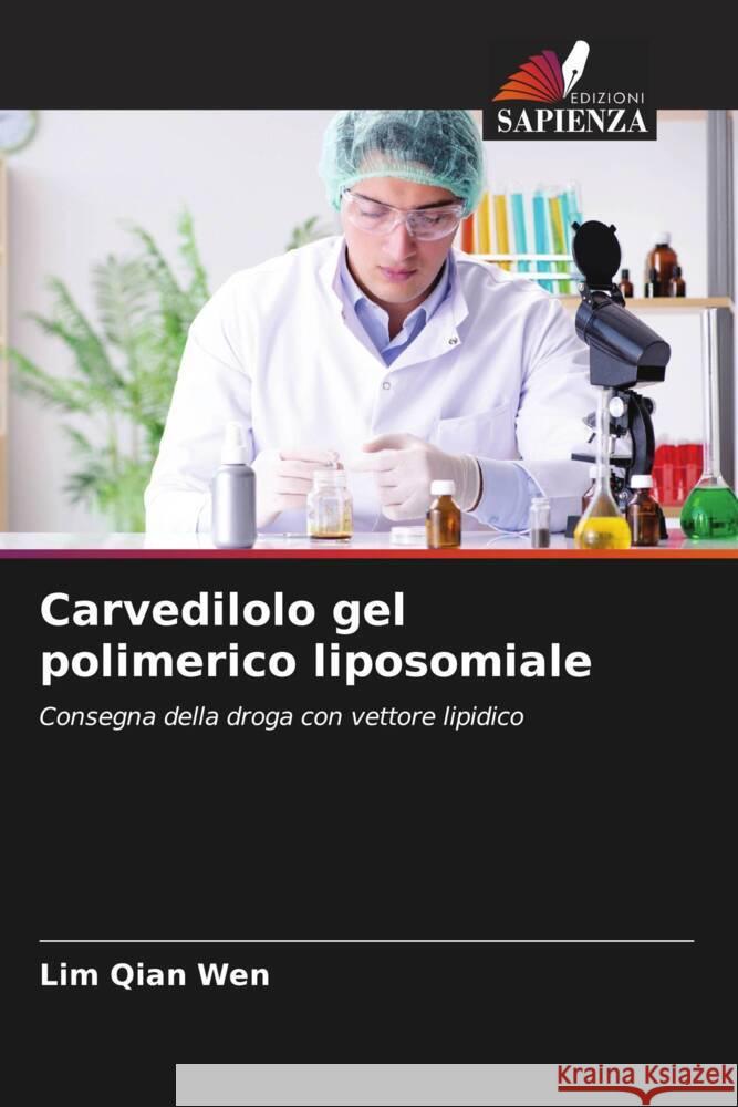 Carvedilolo gel polimerico liposomiale Qian Wen, Lim, Kalaimani, Jaya Raja Kumar, Wei, Ngieng Hsern 9786204629148