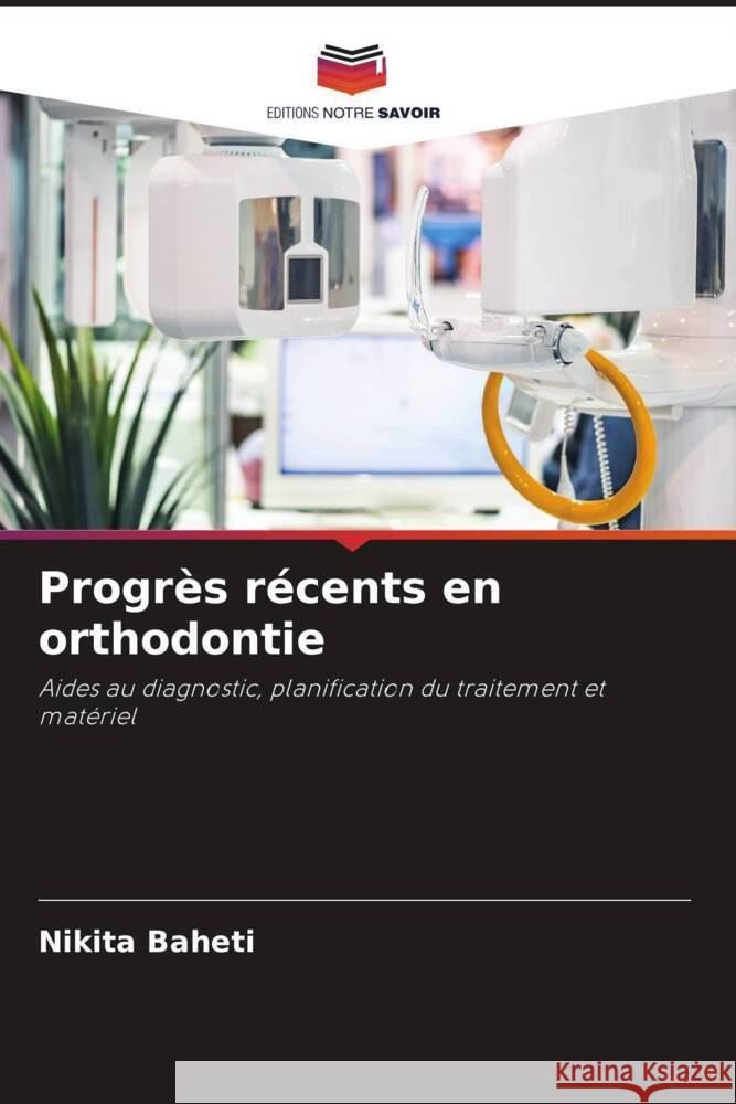 Progrès récents en orthodontie BAHETI, NIKITA 9786204629490 Editions Notre Savoir