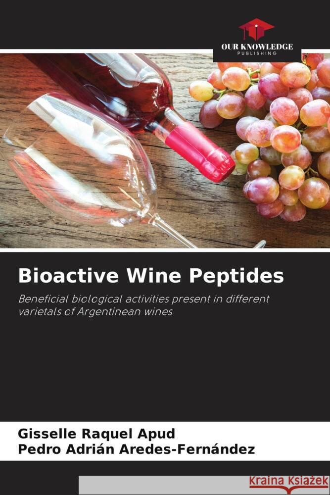 Bioactive Wine Peptides Apud, Gisselle Raquel, Aredes-Fernández, Pedro Adrián 9786204629643 Our Knowledge Publishing