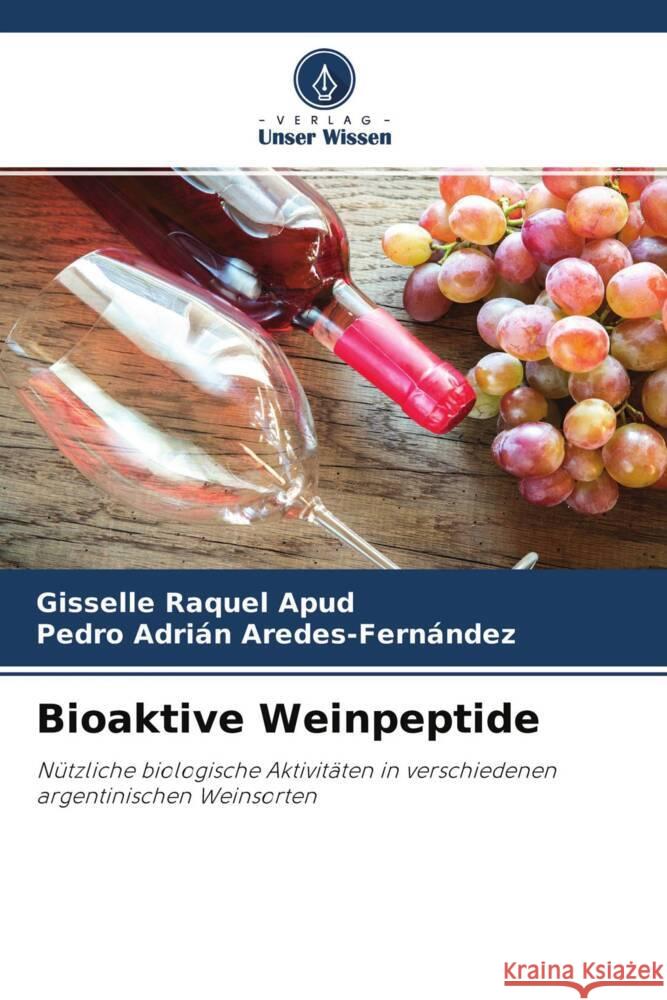 Bioaktive Weinpeptide Apud, Gisselle Raquel, Aredes-Fernández, Pedro Adrián 9786204629650 Verlag Unser Wissen