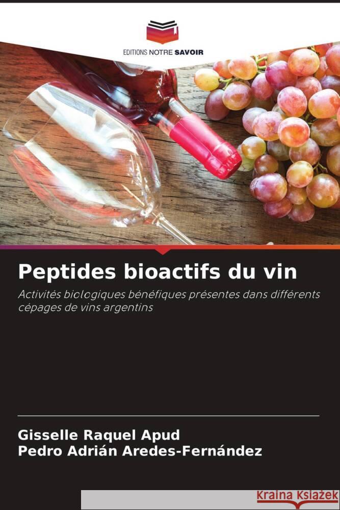 Peptides bioactifs du vin Apud, Gisselle Raquel, Aredes-Fernández, Pedro Adrián 9786204629667 Editions Notre Savoir