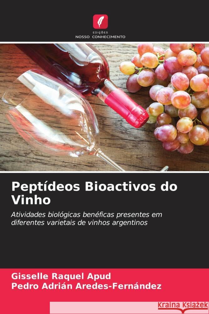 Peptídeos Bioactivos do Vinho Apud, Gisselle Raquel, Aredes-Fernández, Pedro Adrián 9786204629674 Edições Nosso Conhecimento