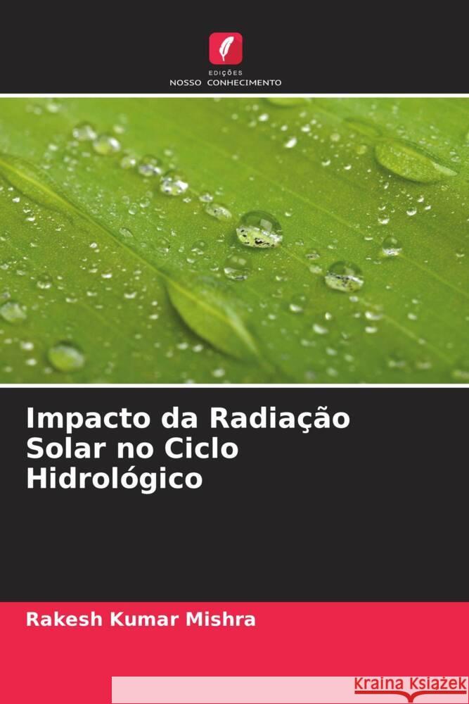 Impacto da Radiação Solar no Ciclo Hidrológico Mishra, Rakesh Kumar 9786204630069