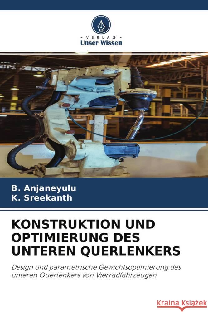 KONSTRUKTION UND OPTIMIERUNG DES UNTEREN QUERLENKERS Anjaneyulu, B., Sreekanth, K. 9786204630205 Verlag Unser Wissen