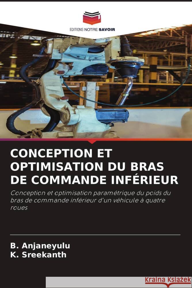 CONCEPTION ET OPTIMISATION DU BRAS DE COMMANDE INFÉRIEUR Anjaneyulu, B., Sreekanth, K. 9786204630229