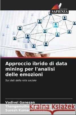 Approccio ibrido di data mining per l'analisi delle emozioni Vadivel Ganesan Thangamuthu Palanisamy Suresh Kumar Tamilselvan 9786204630816