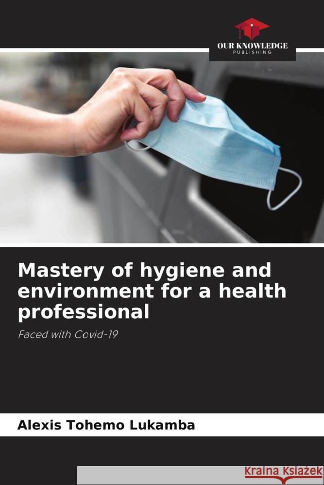Mastery of hygiene and environment for a health professional Tohemo Lukamba, Alexis 9786204631752