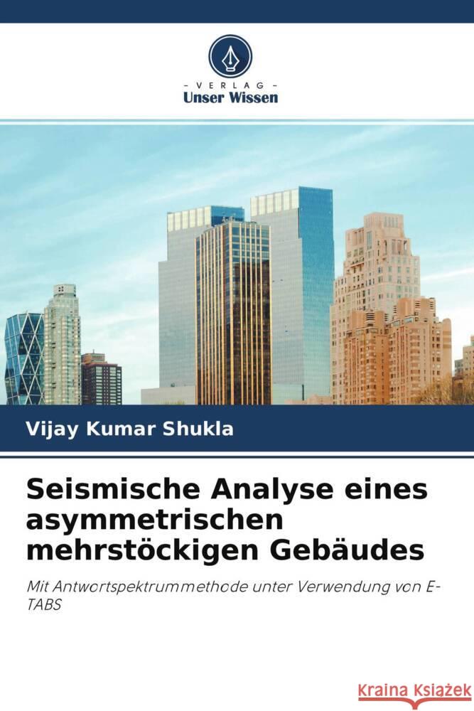 Seismische Analyse eines asymmetrischen mehrstöckigen Gebäudes Shukla, Vijay Kumar 9786204631837