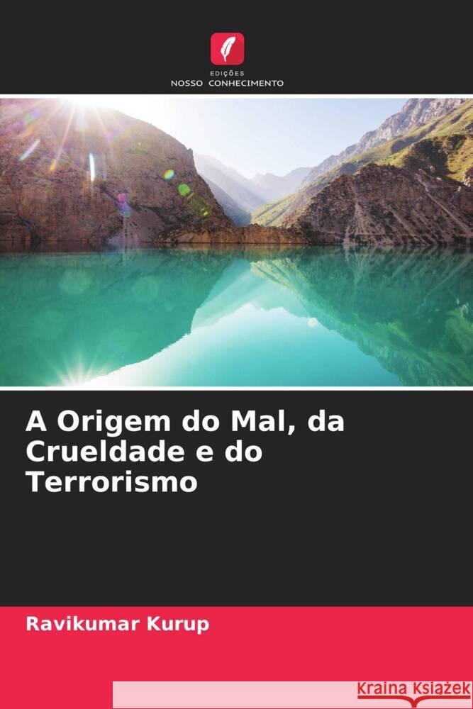 A Origem do Mal, da Crueldade e do Terrorismo Kurup, Ravikumar 9786204632148 Edições Nosso Conhecimento