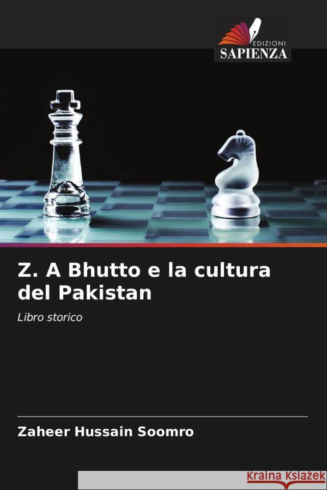 Z. A Bhutto e la cultura del Pakistan Soomro, Zaheer Hussain 9786204632964