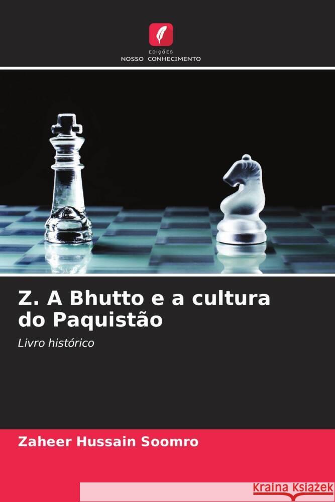 Z. A Bhutto e a cultura do Paquistão Soomro, Zaheer Hussain 9786204632988