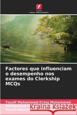 Factores que influenciam o desempenho nos exames do Clerkship MCQs Yousif Mohammed Elhaj Mohammed Mohammed Medani Eltayeb Abdullah Mosab Nouraldein Mohammed Hamad 9786204633428 International Book Market Service Ltd