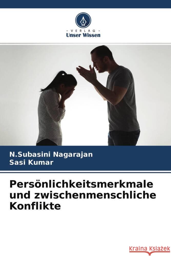 Persönlichkeitsmerkmale und zwischenmenschliche Konflikte Nagarajan, N.Subasini, Kumar, Sasi 9786204633442 Verlag Unser Wissen