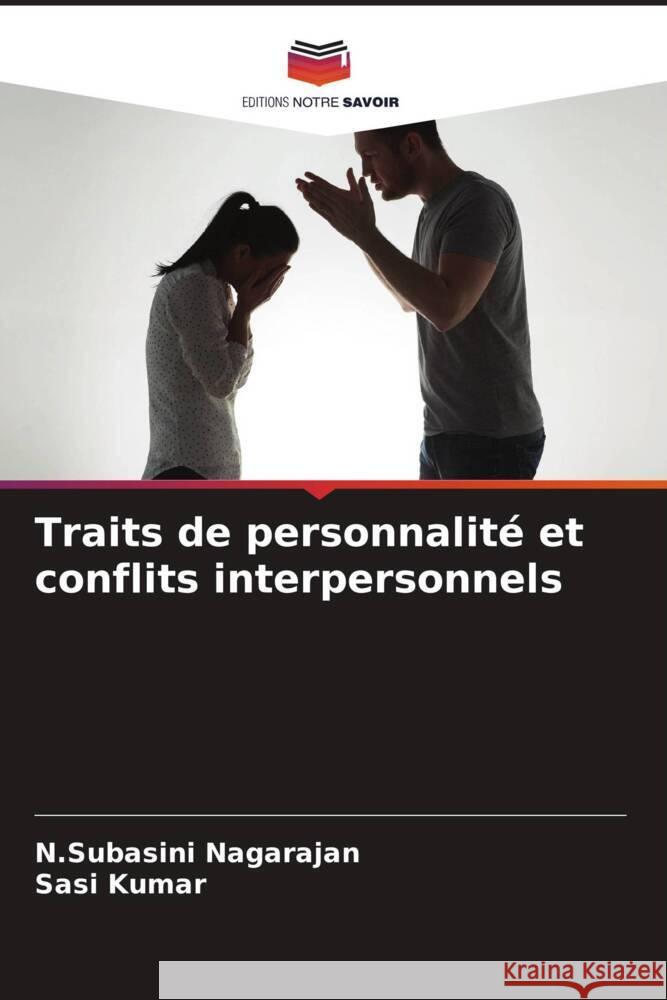 Traits de personnalité et conflits interpersonnels Nagarajan, N.Subasini, Kumar, Sasi 9786204633466 Editions Notre Savoir