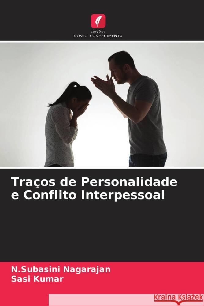 Traços de Personalidade e Conflito Interpessoal Nagarajan, N.Subasini, Kumar, Sasi 9786204633480 Edições Nosso Conhecimento