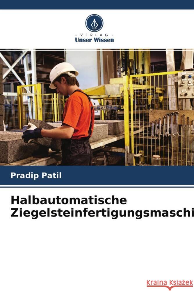 Halbautomatische Ziegel steinfertigungs maschine Patil, Pradip 9786204633749