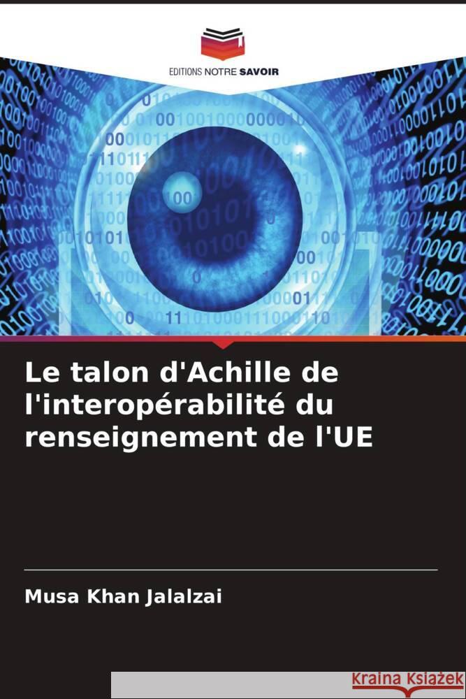 Le talon d'Achille de l'interopérabilité du renseignement de l'UE Jalalzai, Musa Khan 9786204634074