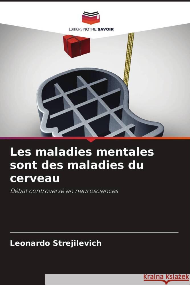 Les maladies mentales sont des maladies du cerveau Strejilevich, Leonardo 9786204634135