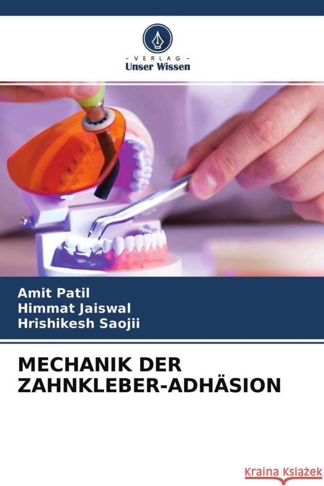 MECHANIK DER ZAHNKLEBER-ADHÄSION Patil, Amit, Jaiswal, Himmat, Saojii, Hrishikesh 9786204634777