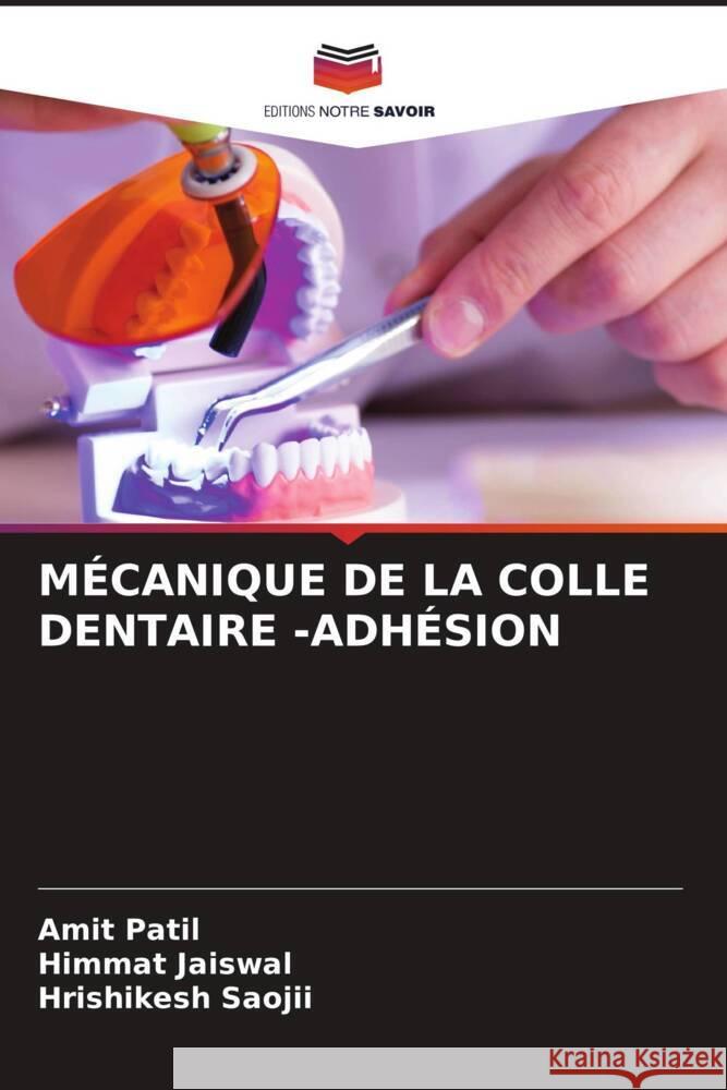 MÉCANIQUE DE LA COLLE DENTAIRE -ADHÉSION Patil, Amit, Jaiswal, Himmat, Saojii, Hrishikesh 9786204634791