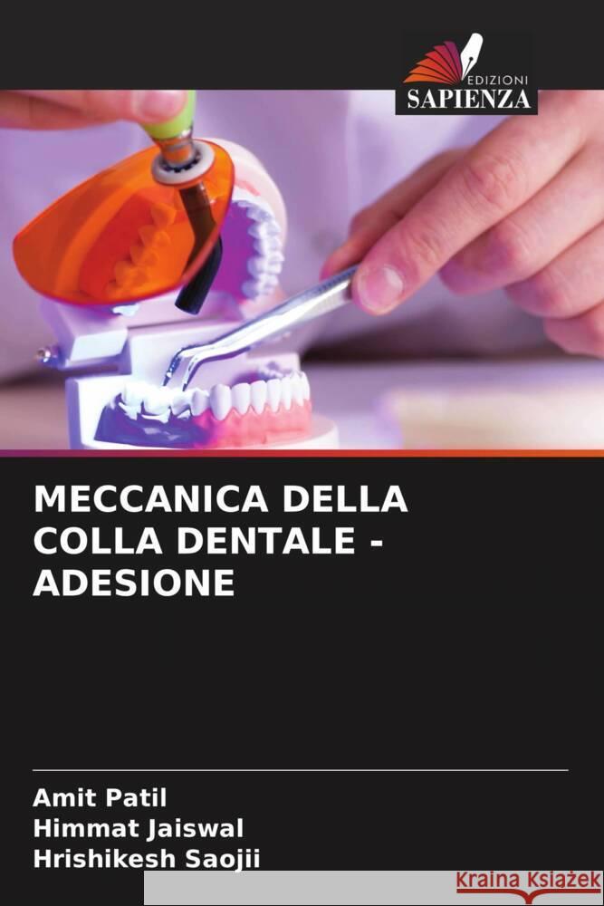 MECCANICA DELLA COLLA DENTALE - ADESIONE Patil, Amit, Jaiswal, Himmat, Saojii, Hrishikesh 9786204634807