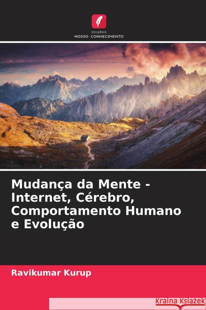 Mudança da Mente - Internet, Cérebro, Comportamento Humano e Evolução Kurup, Ravikumar 9786204635453 Edições Nosso Conhecimento