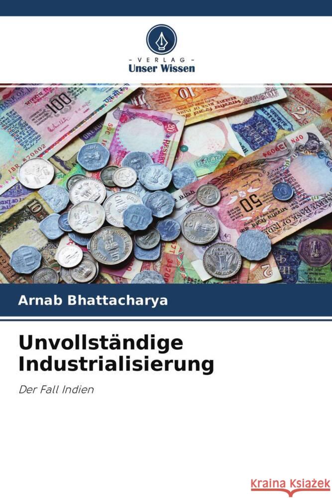 Unvollständige Industrialisierung Bhattacharya, Arnab 9786204635774