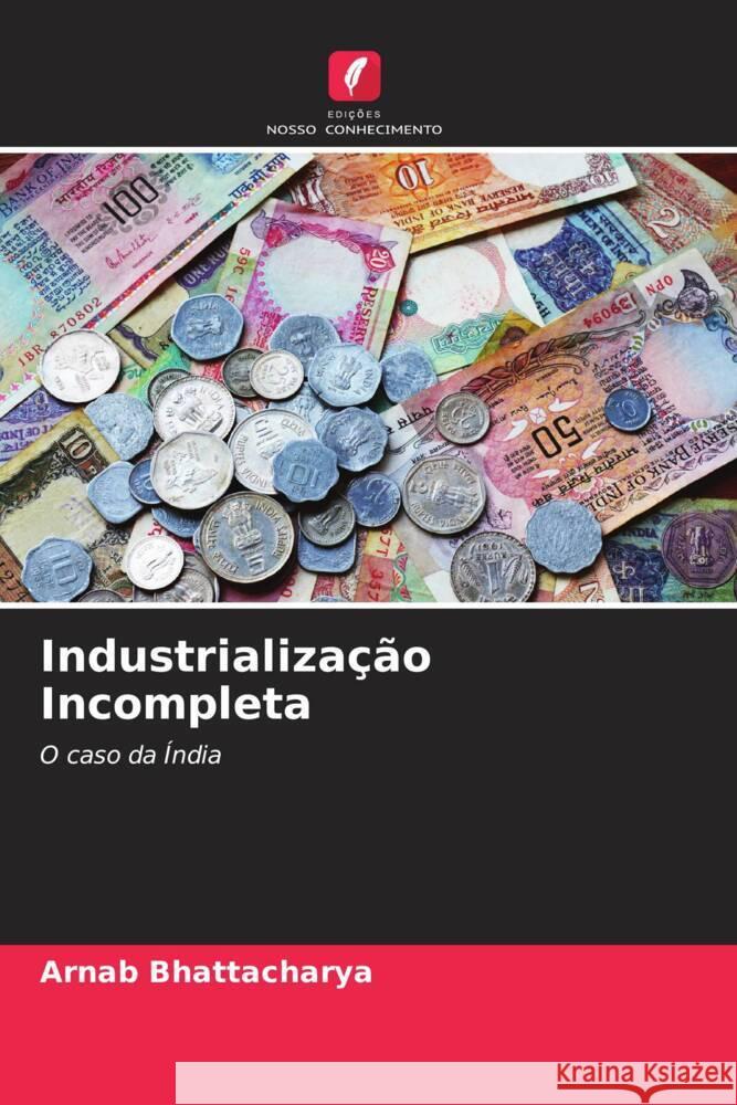 Industrialização Incompleta Bhattacharya, Arnab 9786204635798