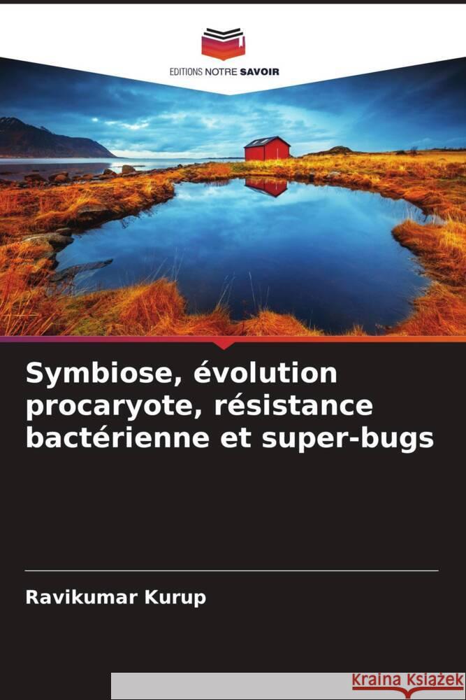 Symbiose, évolution procaryote, résistance bactérienne et super-bugs Kurup, Ravikumar 9786204635835 Editions Notre Savoir