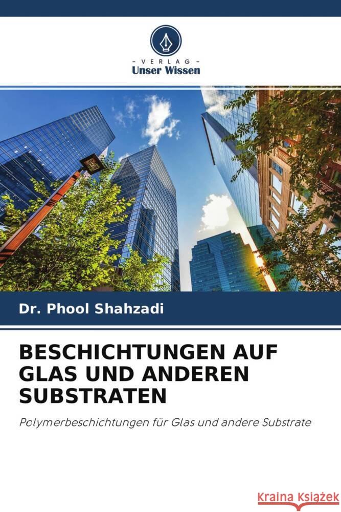 BESCHICHTUNGEN AUF GLAS UND ANDEREN SUBSTRATEN Shahzadi, Dr. Phool 9786204636122