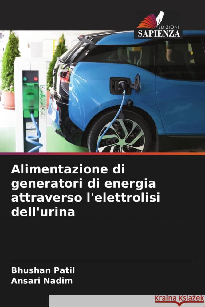 Alimentazione di generatori di energia attraverso l'elettrolisi dell'urina Patil, Bhushan, Nadim, Ansari 9786204636726 Edizioni Sapienza