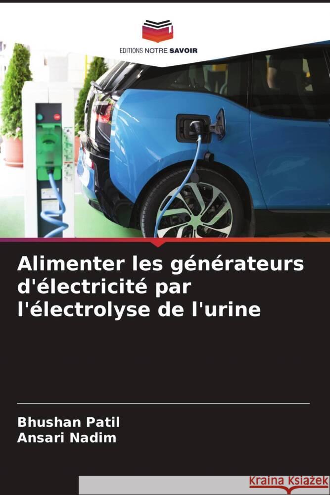 Alimenter les générateurs d'électricité par l'électrolyse de l'urine Patil, Bhushan, Nadim, Ansari 9786204636740 Editions Notre Savoir