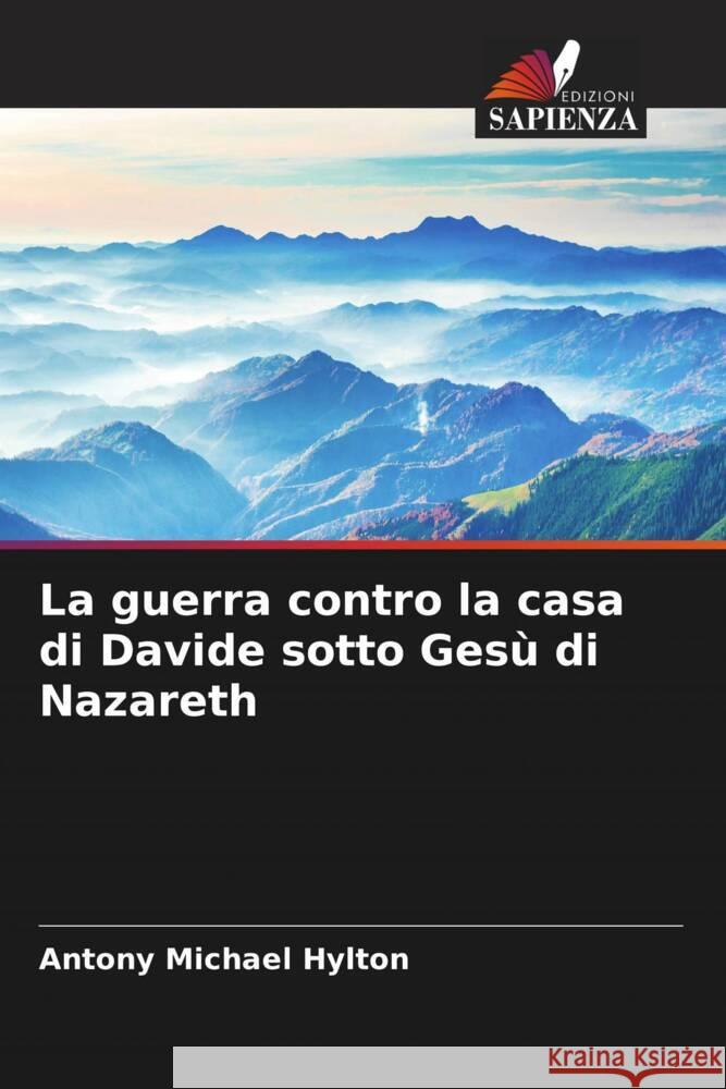 La guerra contro la casa di Davide sotto Gesù di Nazareth Hylton, Antony Michael 9786204637020 Edizioni Sapienza