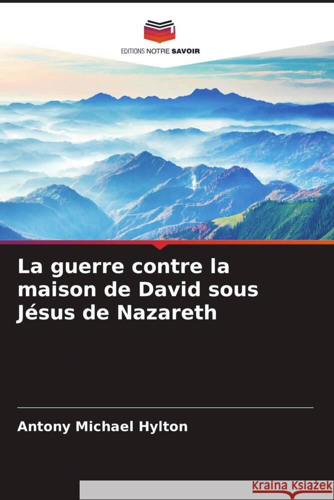 La guerre contre la maison de David sous Jésus de Nazareth Hylton, Antony Michael 9786204637044