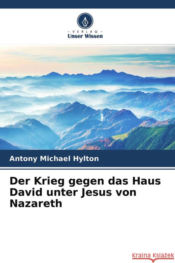 Der Krieg gegen das Haus David unter Jesus von Nazareth Hylton, Antony Michael 9786204637068 Verlag Unser Wissen