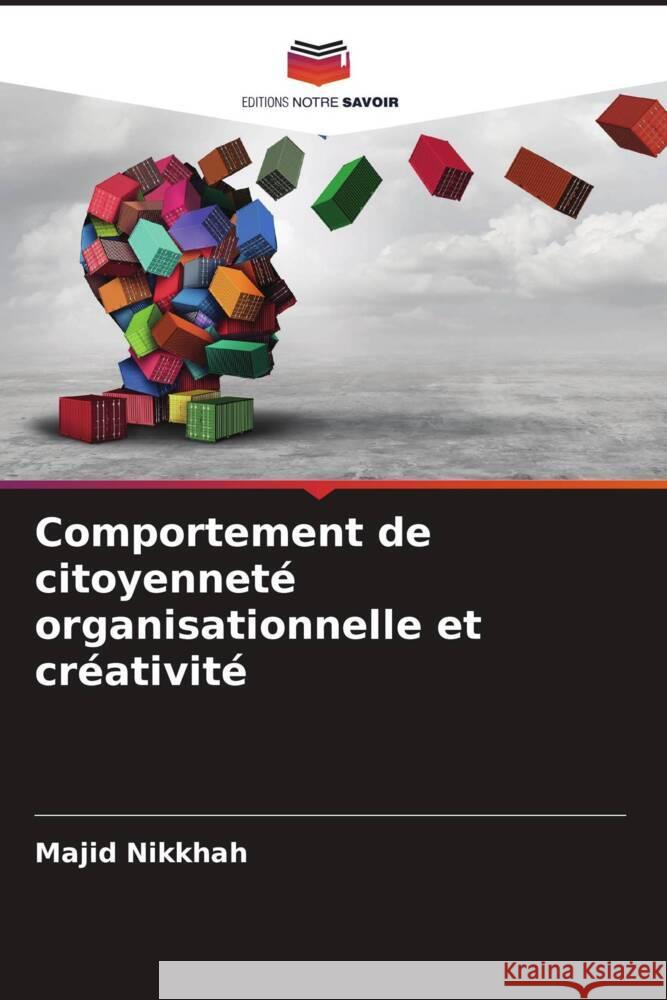 Comportement de citoyenneté organisationnelle et créativité Nikkhah, Majid, Niya, Azin Maleki 9786204637273