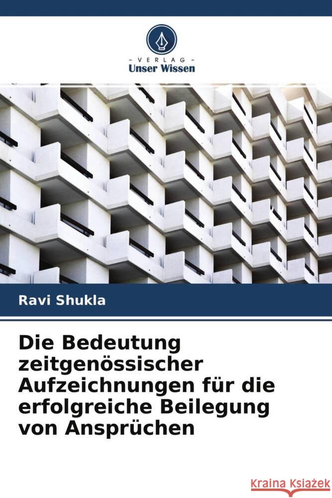 Die Bedeutung zeitgenössischer Aufzeichnungen für die erfolgreiche Beilegung von Ansprüchen Shukla, Ravi 9786204637464