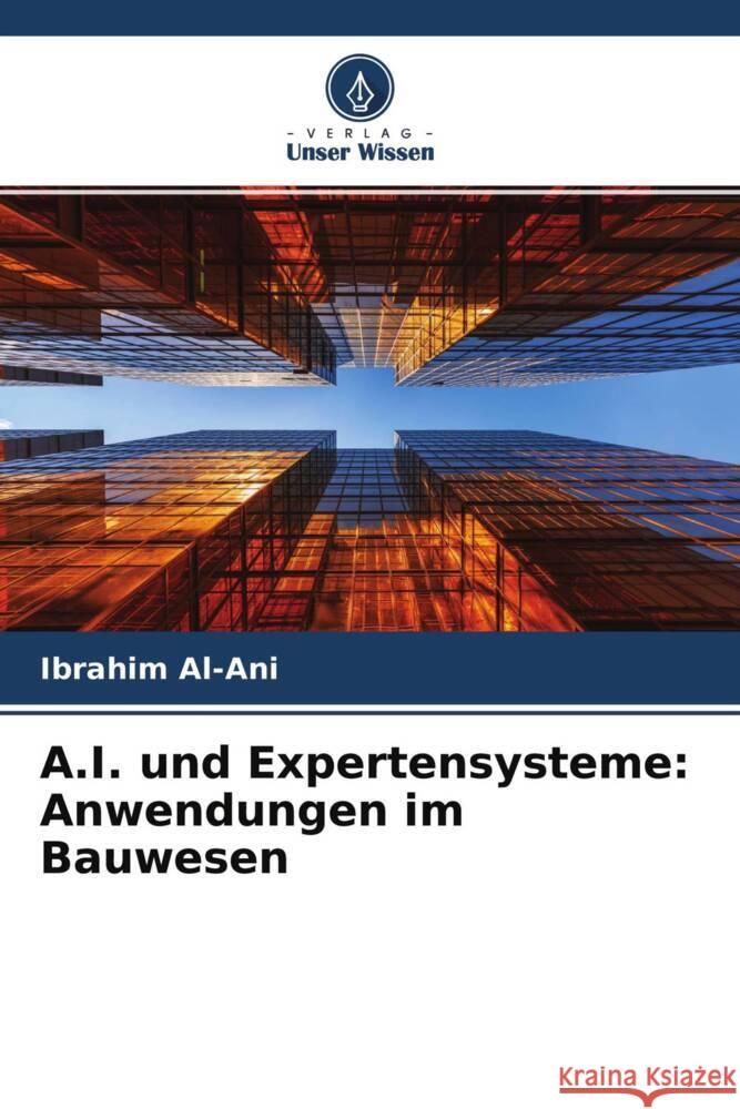 A.I. und Expertensysteme: Anwendungen im Bauwesen Al-Ani, Ibrahim 9786204637631 Verlag Unser Wissen