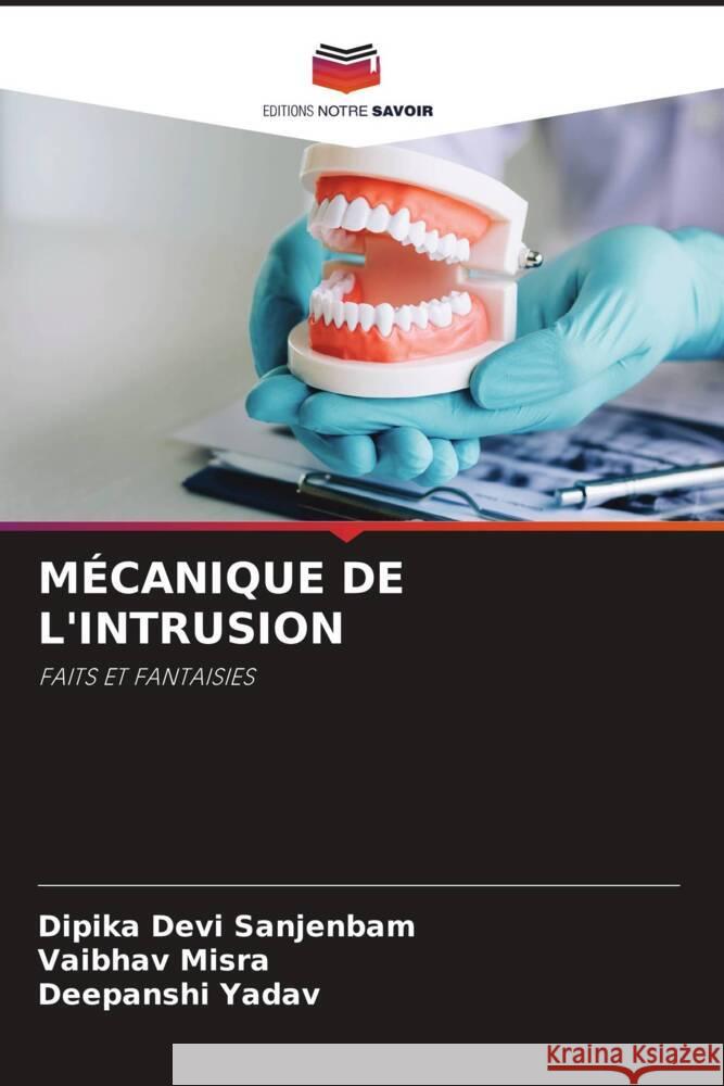 MÉCANIQUE DE L'INTRUSION Sanjenbam, Dipika Devi, Misra, Vaibhav, Yadav, Deepanshi 9786204637662 Editions Notre Savoir