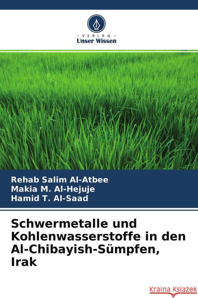 Schwermetalle und Kohlenwasserstoffe in den Al-Chibayish-Sümpfen, Irak Al-Atbee, Rehab Salim, Al-Hejuje, Makia M., Al-Saad, Hamid T. 9786204638423 Verlag Unser Wissen