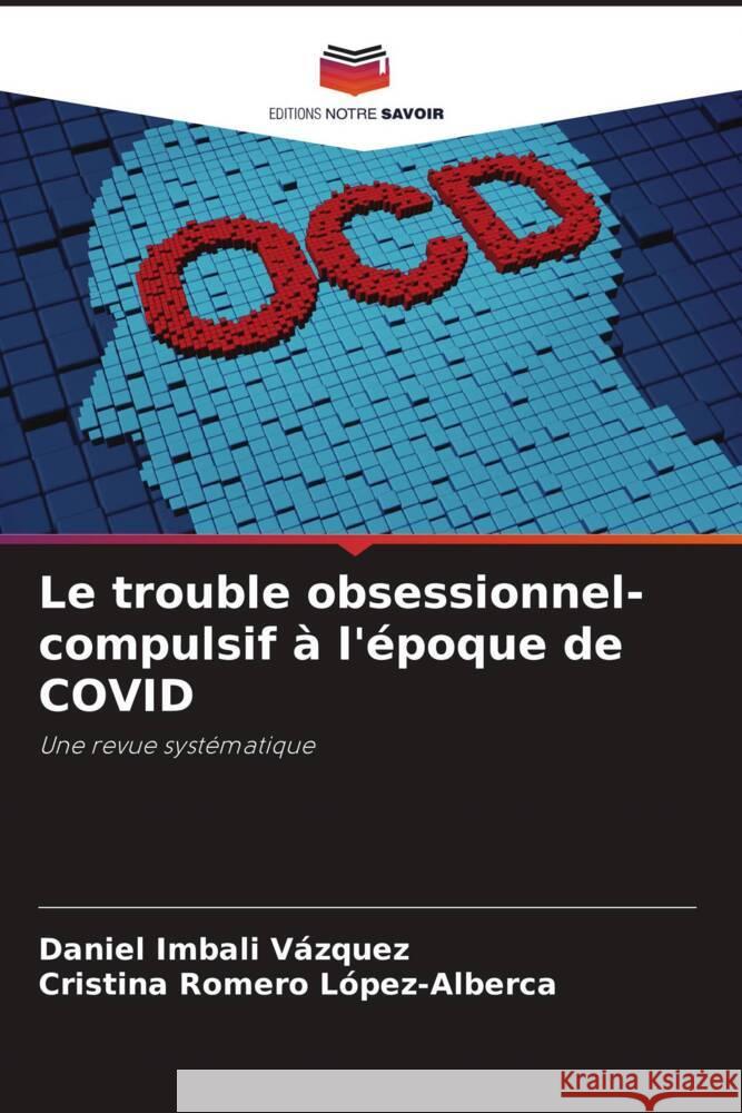 Le trouble obsessionnel-compulsif à l'époque de COVID Imbali Vázquez, Daniel, Romero López-Alberca, Cristina 9786204638621