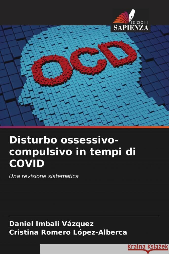 Disturbo ossessivo-compulsivo in tempi di COVID Imbali Vázquez, Daniel, Romero López-Alberca, Cristina 9786204638638