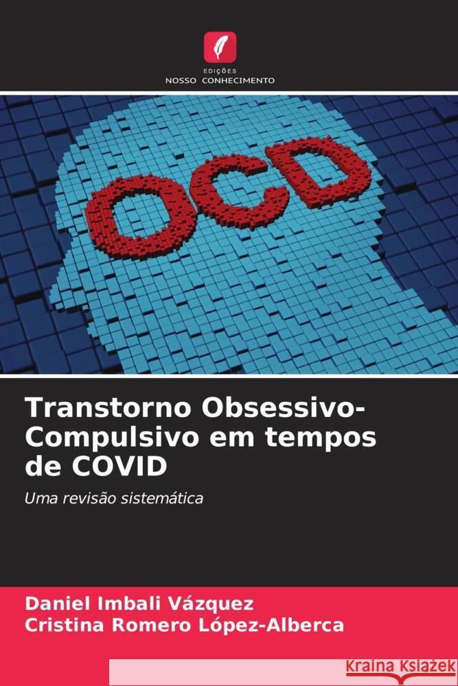 Transtorno Obsessivo-Compulsivo em tempos de COVID Imbali Vázquez, Daniel, Romero López-Alberca, Cristina 9786204638645