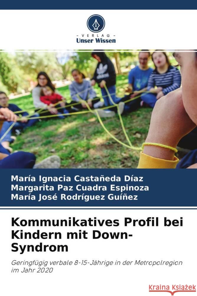 Kommunikatives Profil bei Kindern mit Down-Syndrom Castañeda Díaz, María Ignacia, Cuadra Espinoza, Margarita Paz, Rodríguez Guíñez, María José 9786204638782